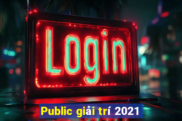 Public giải trí 2021