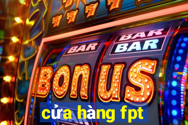 cửa hàng fpt