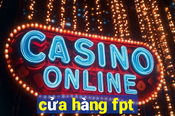 cửa hàng fpt