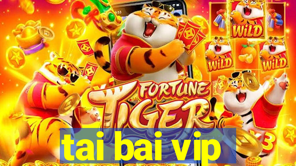 tai bai vip