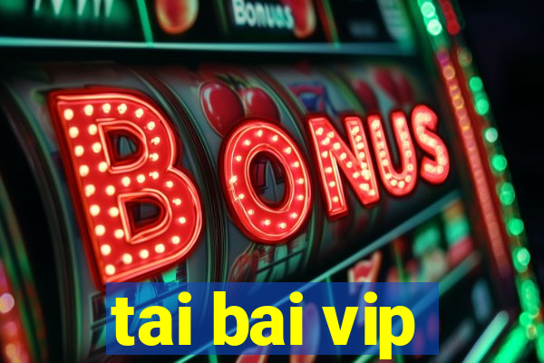 tai bai vip