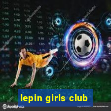 lepin girls club