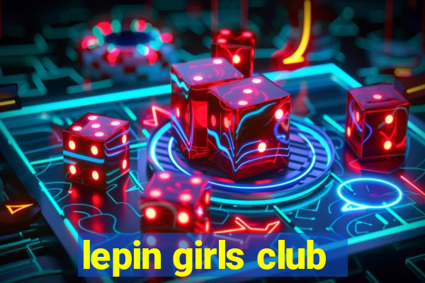 lepin girls club