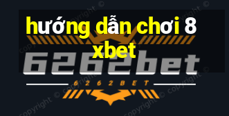 hướng dẫn chơi 8xbet