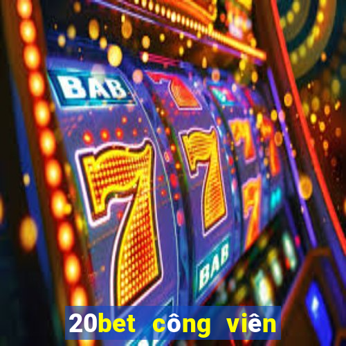 20bet công viên xổ số II