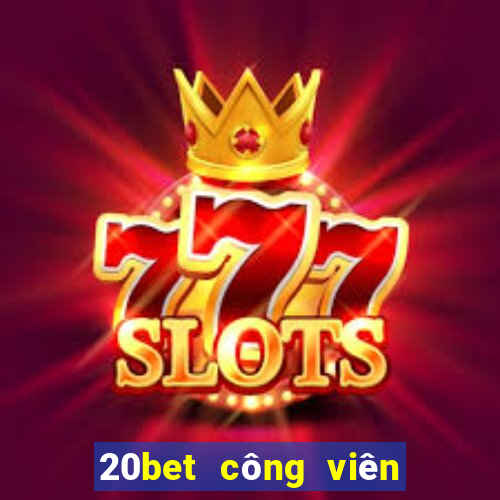 20bet công viên xổ số II