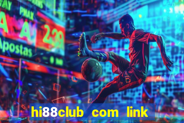 hi88club com link đăng nhập