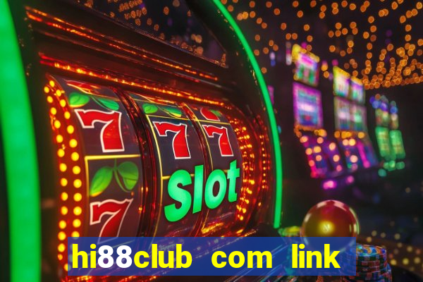 hi88club com link đăng nhập