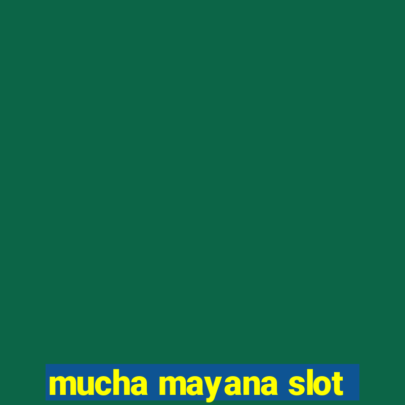 mucha mayana slot