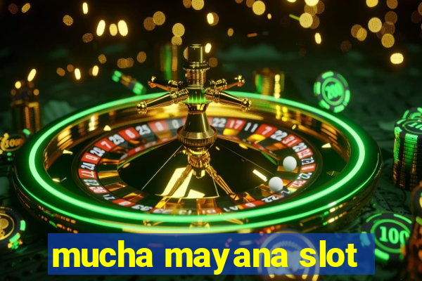 mucha mayana slot