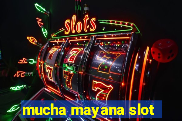 mucha mayana slot