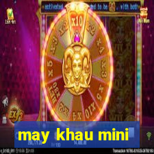 may khau mini