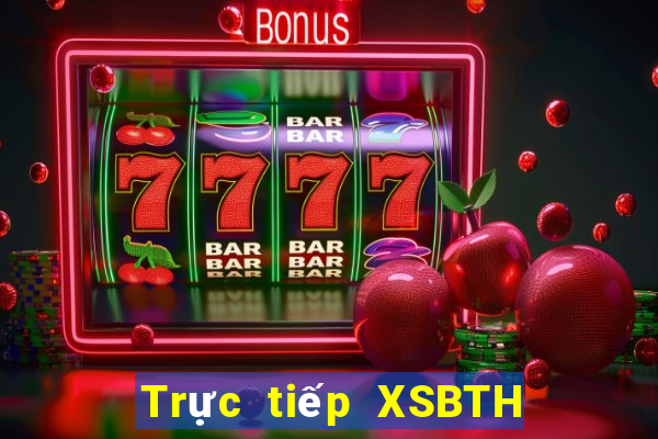 Trực tiếp XSBTH thứ bảy