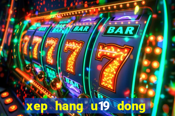 xep hang u19 dong nam a