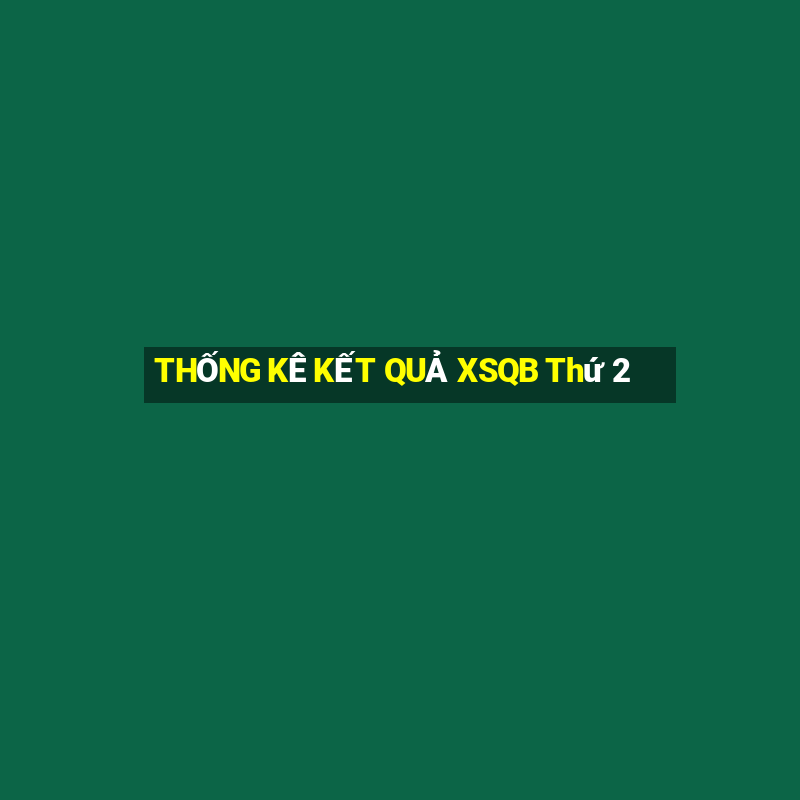 THỐNG KÊ KẾT QUẢ XSQB Thứ 2