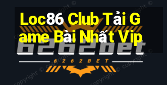 Loc86 Club Tải Game Bài Nhất Vip