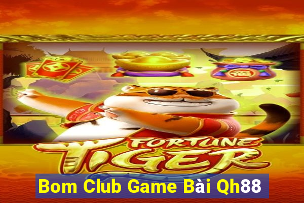 Bom Club Game Bài Qh88