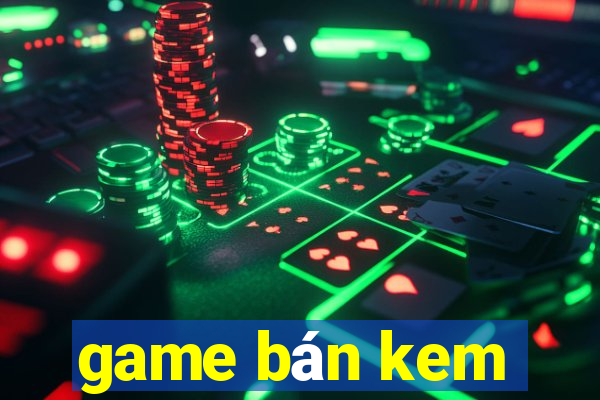 game bán kem