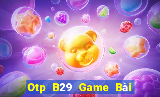 Otp B29 Game Bài Tứ Sắc