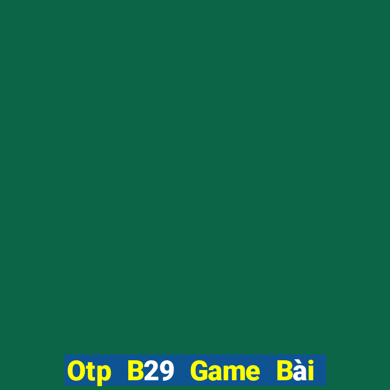 Otp B29 Game Bài Tứ Sắc