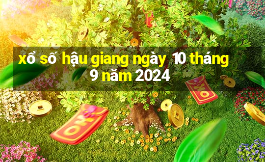 xổ số hậu giang ngày 10 tháng 9 năm 2024