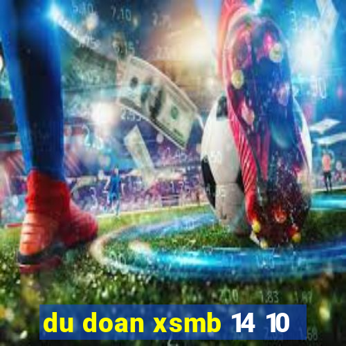 du doan xsmb 14 10