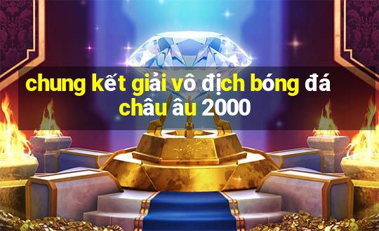 chung kết giải vô địch bóng đá châu âu 2000