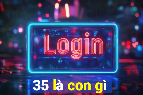 35 là con gì