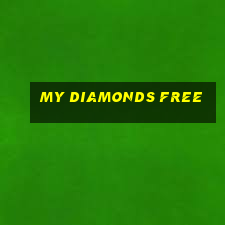 my diamonds free