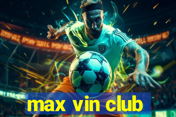 max vin club