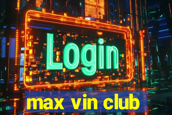 max vin club