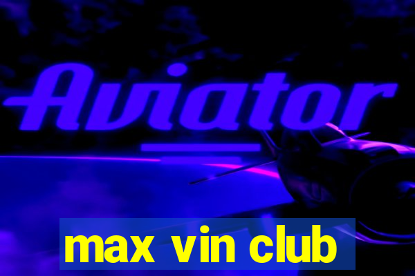 max vin club