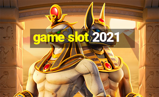 game slot 2021