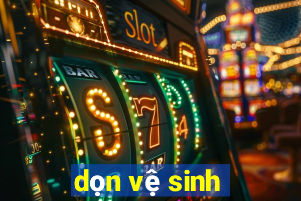 dọn vệ sinh