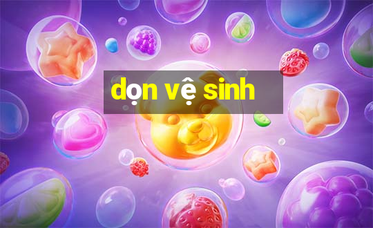 dọn vệ sinh