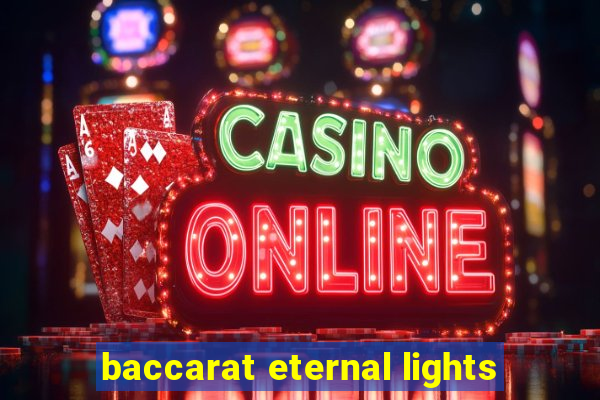 baccarat eternal lights