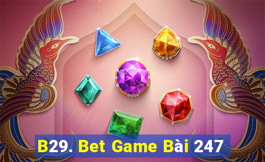 B29. Bet Game Bài 247