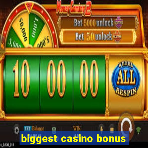 biggest casino bonus