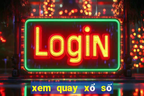 xem quay xổ số miền bắc