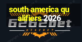 south america qualifiers 2026