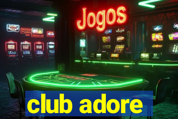 club adore