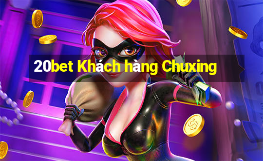 20bet Khách hàng Chuxing