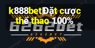 k888bet|Đặt cược thể thao 1.00%