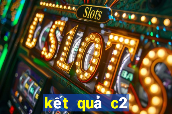 kết quả c2 đêm qua