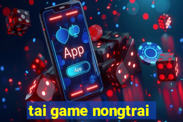 tai game nongtrai