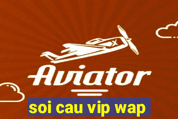 soi cau vip wap