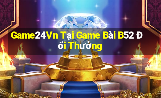 Game24Vn Tại Game Bài B52 Đổi Thưởng