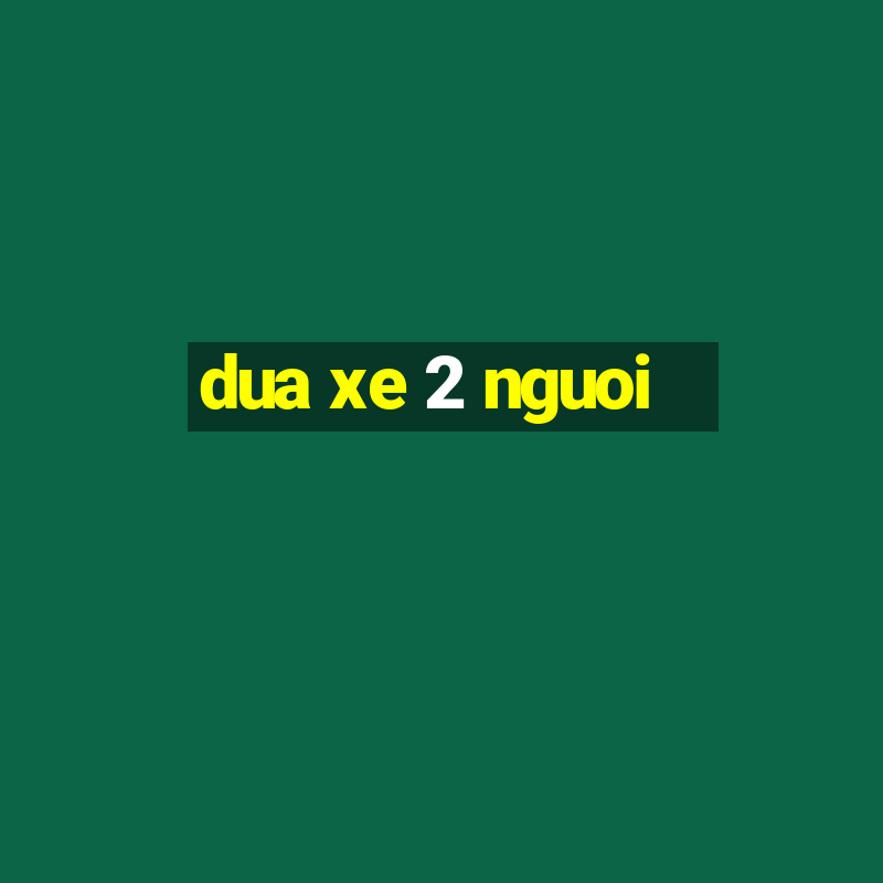 dua xe 2 nguoi