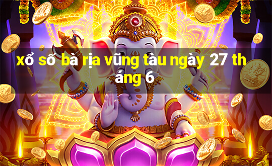 xổ số bà rịa vũng tàu ngày 27 tháng 6