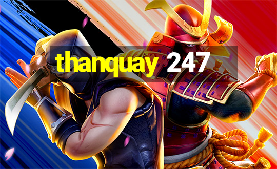 thanquay 247